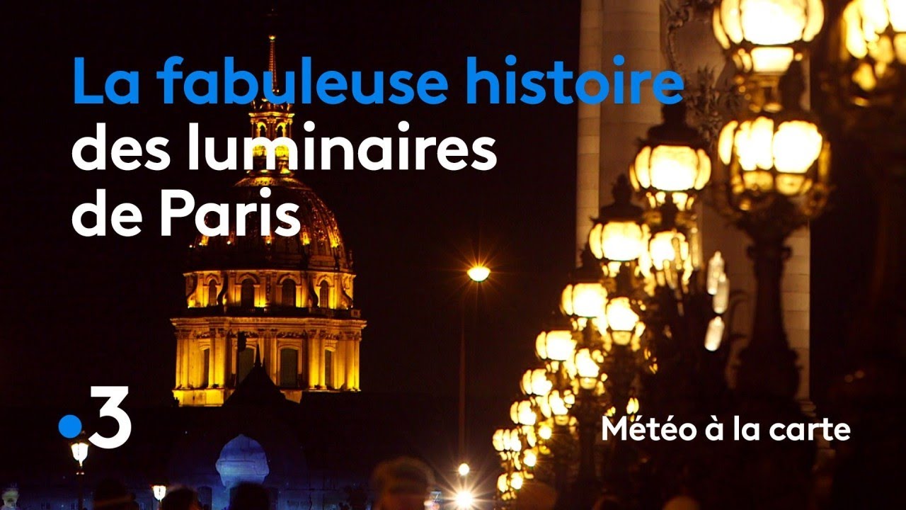 La fabuleuse histoire des luminaires de Paris - Météo à la carte