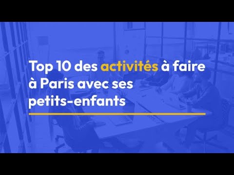 Top 10 des activités à faire à Paris avec ses petits-enfants
