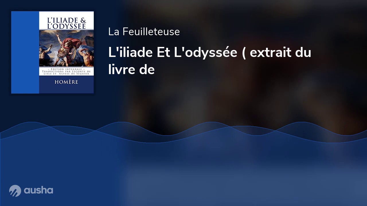 L'iliade Et L'odyssée ( extrait du livre de